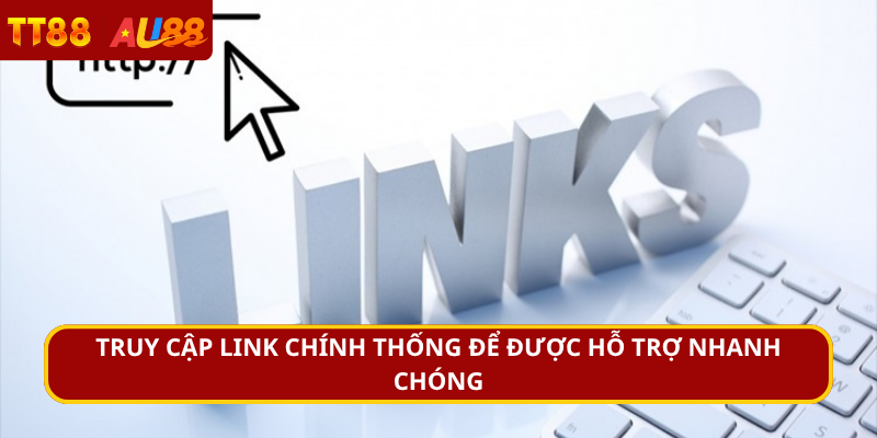 Truy cập link chính thống để được hỗ trợ nhanh chóng